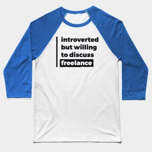 Introverted but willing to discuss freelance (Pure Black Design) Baseball T-Shirt